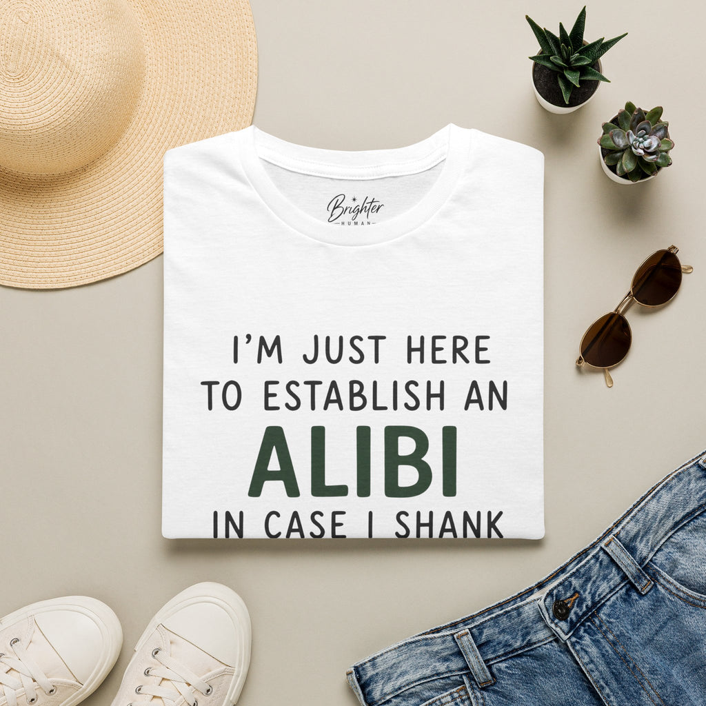 I'm Just Here To Establish An Alibi Golf T-Shirt