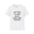 Just Here To Work On My Short Game Golf T-Shirt