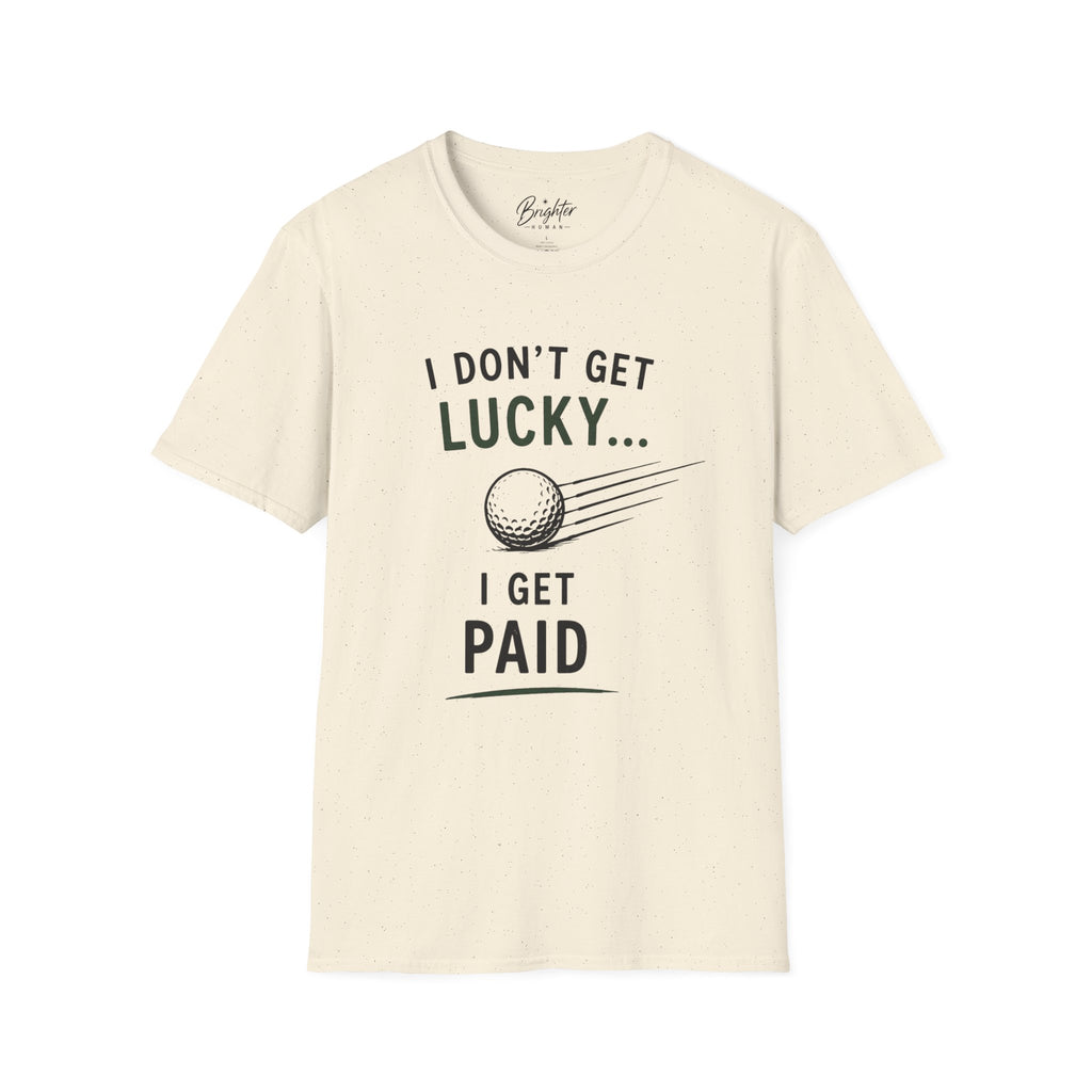 I Don't Get Lucky Golf T-Shirt