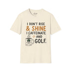 I Don't Rise And Shine Golf T-Shirt