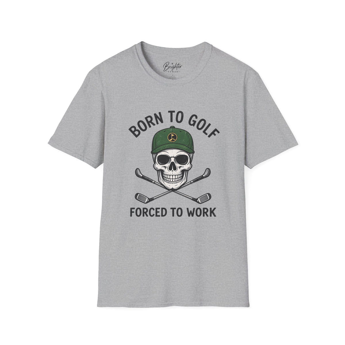 Born To Golf, Forced To Work - Golf T-Shirt