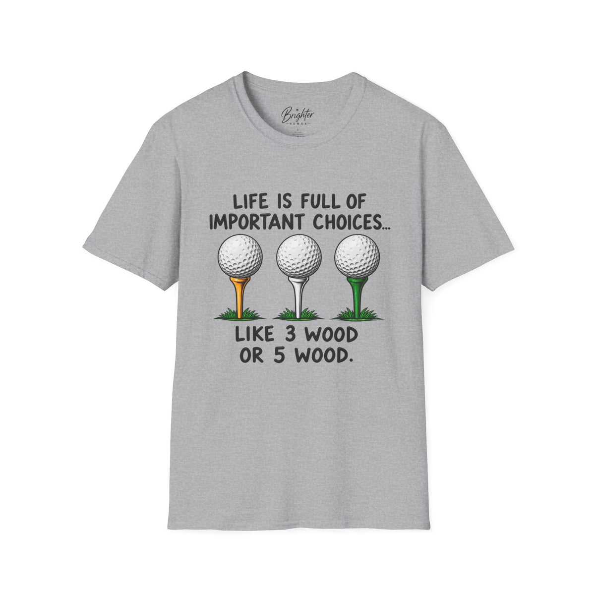 Life Is Full Of Important Choices Golf T-Shirt