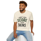 I Don't Keep Score, I Keep Skins Golf T-Shirt