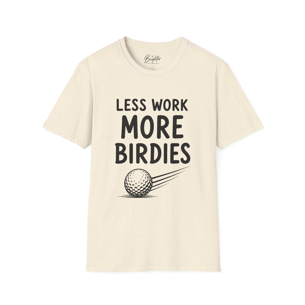 Less Work, More Birdies Golf T-Shirt