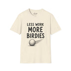 Less Work, More Birdies Golf T-Shirt