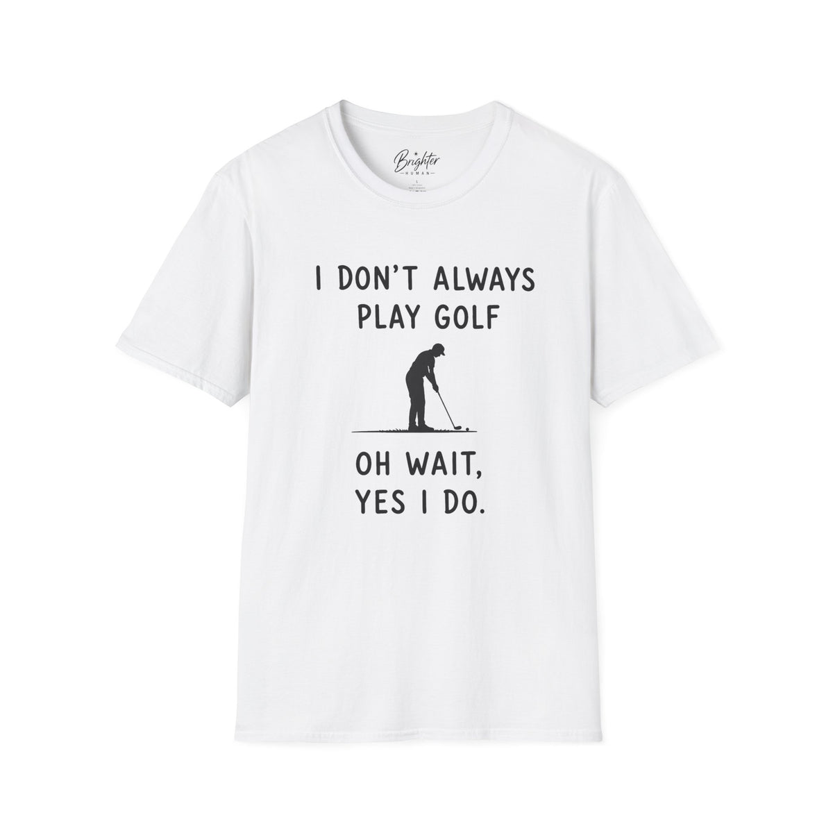 I Don't Always Play Golf - Golf T-Shirt
