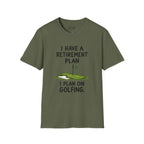 I Have A Retirement Plan Golf T-Shirt