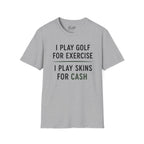 I Play Golf For Exercise Golf T-Shirt