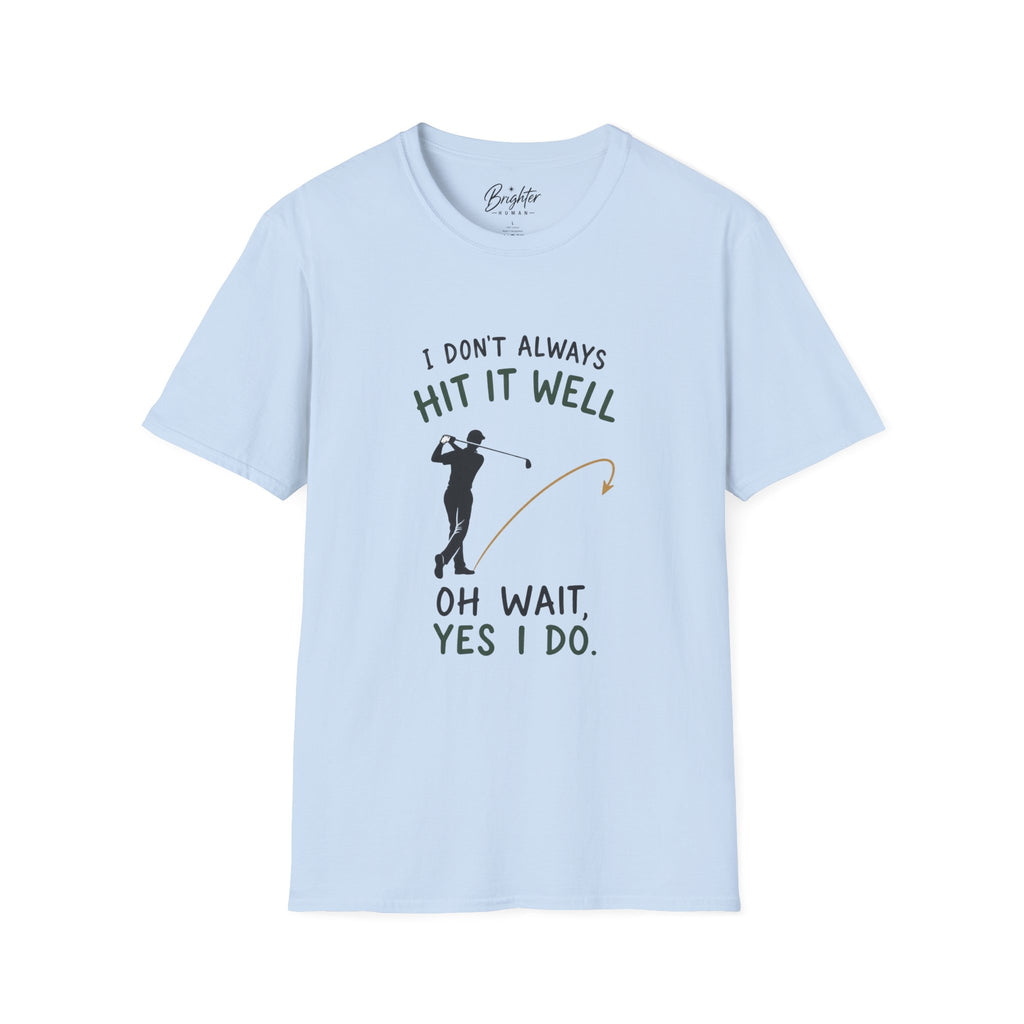 I Didn't Always Hit It Well Golf T-Shirt