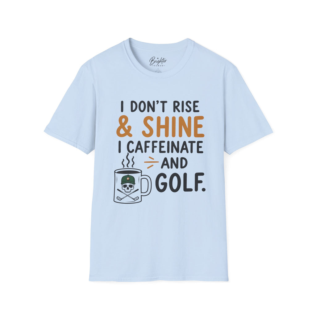 I Don't Rise And Shine Golf T-Shirt