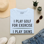 I Play Golf For Exercise Golf T-Shirt