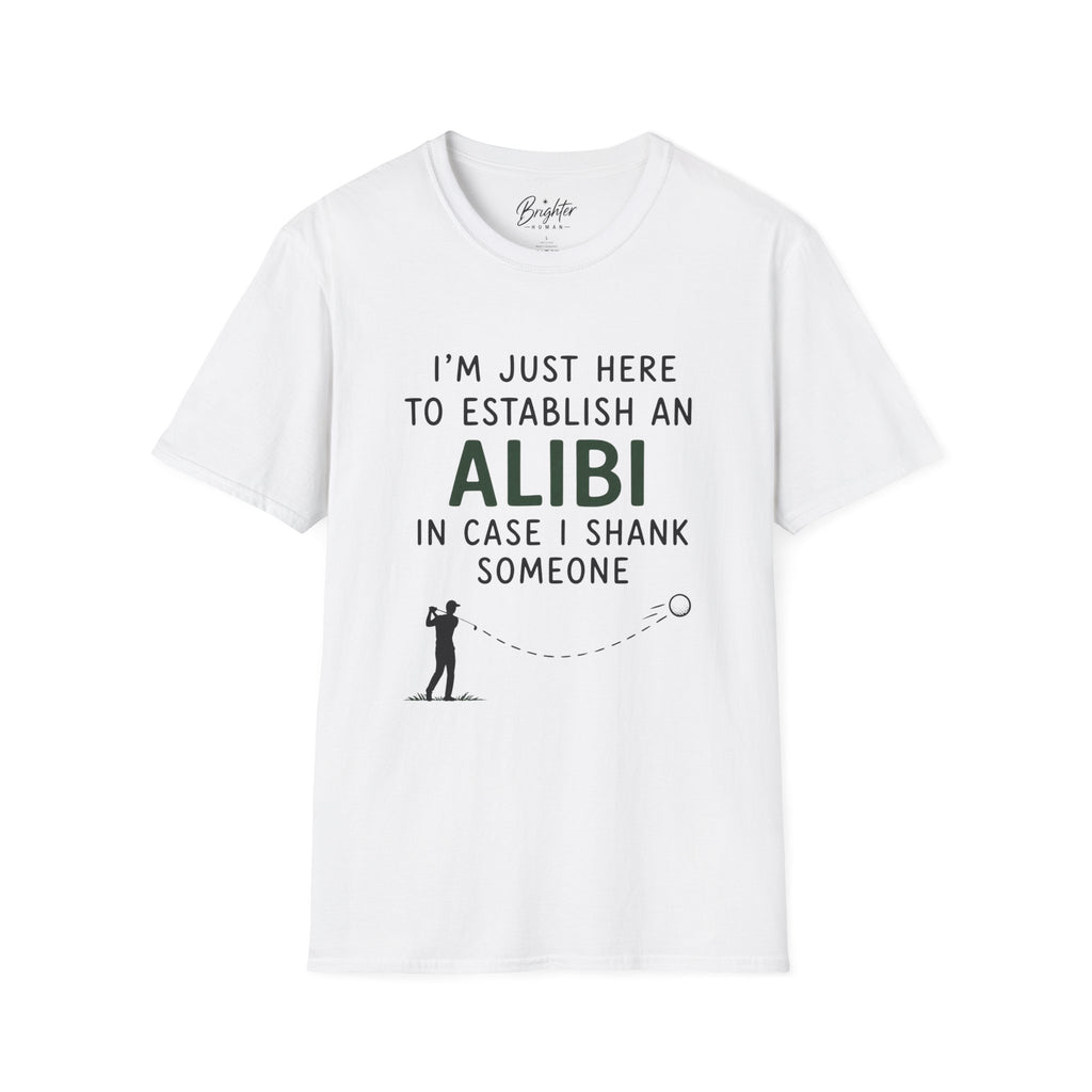 I'm Just Here To Establish An Alibi Golf T-Shirt