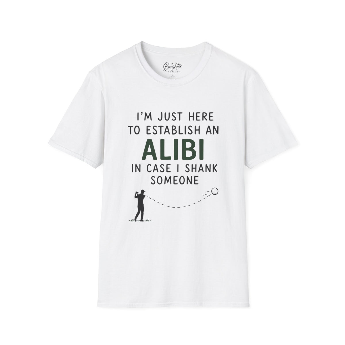 I'm Just Here To Establish An Alibi Golf T-Shirt