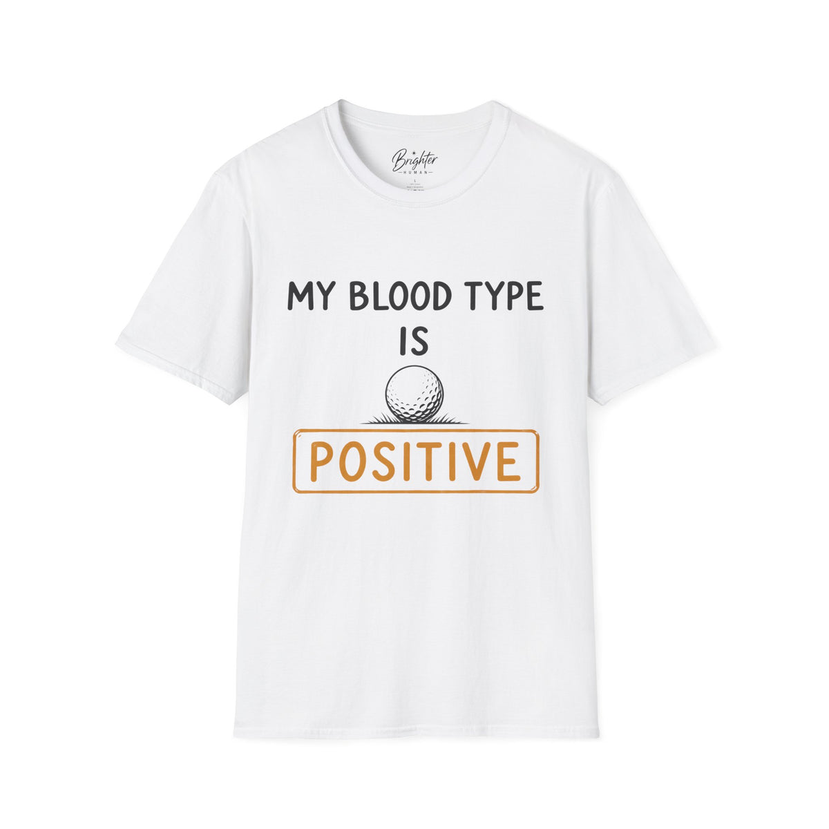 My Blood Type Is O Positive Golf T-Shirt