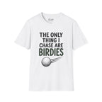 The Only Thing I Chase Are Birdies Golf T-Shirt