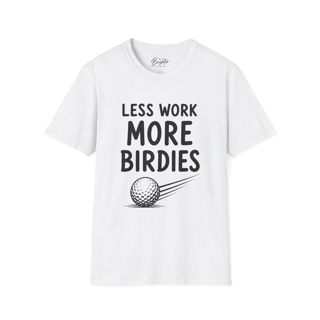 Less Work, More Birdies Golf T-Shirt