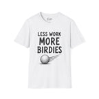 Less Work, More Birdies Golf T-Shirt