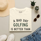 A Bad Day Golfing Golf T-Shirt