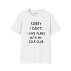 Sorry  I Can't Golf T-Shirt