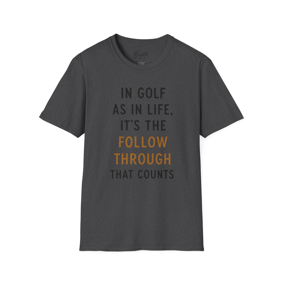 In Golf As In Life, It's The Follow Through That Counts Golf T-Shirt