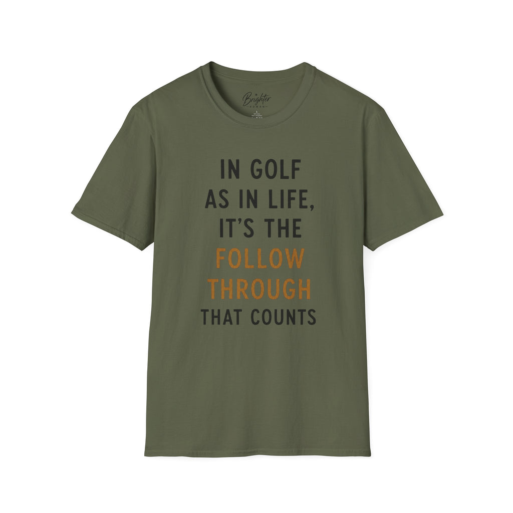 In Golf As In Life, It's The Follow Through That Counts Golf T-Shirt