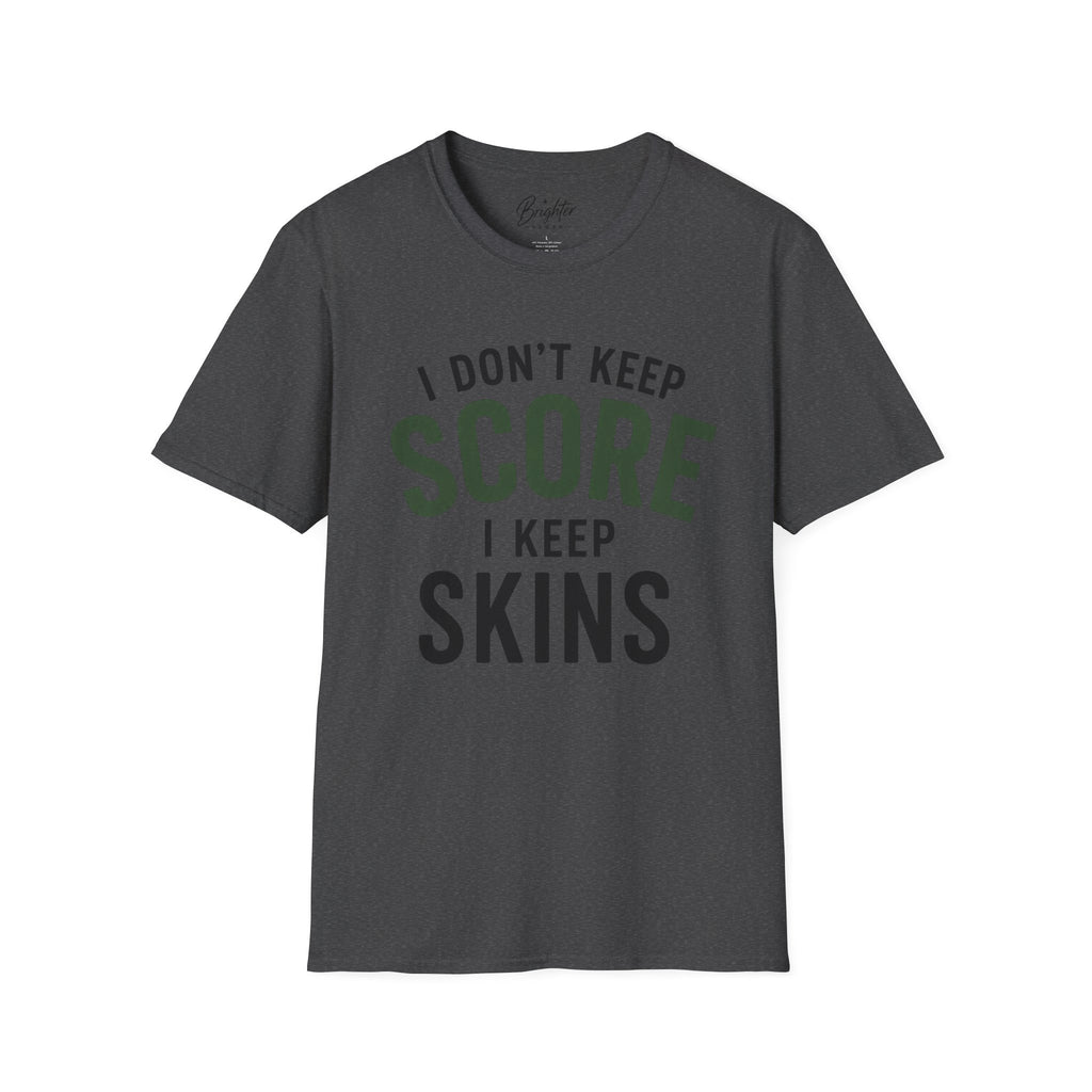 I Don't Keep Score, I Keep Skins Golf T-Shirt