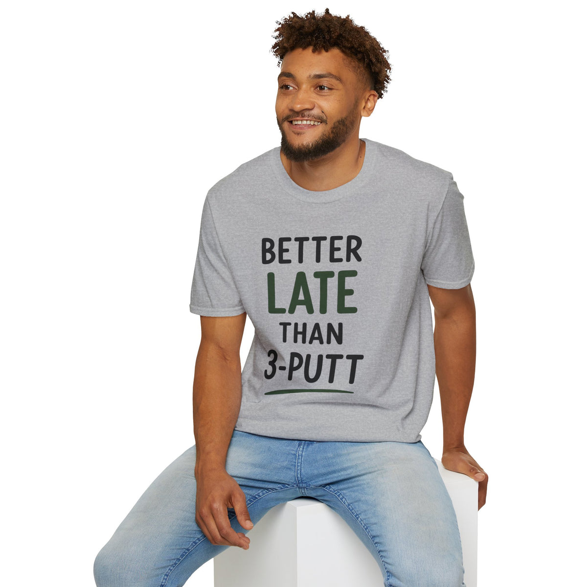 Better Late Than 3 Putt Golf T-Shirt
