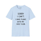Sorry  I Can't Golf T-Shirt
