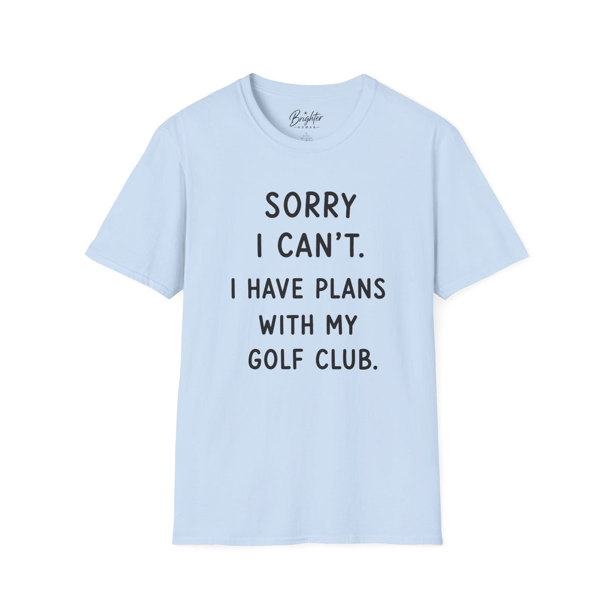 Sorry  I Can't Golf T-Shirt