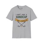 I don't Have a Handicap Golf T-Shirt