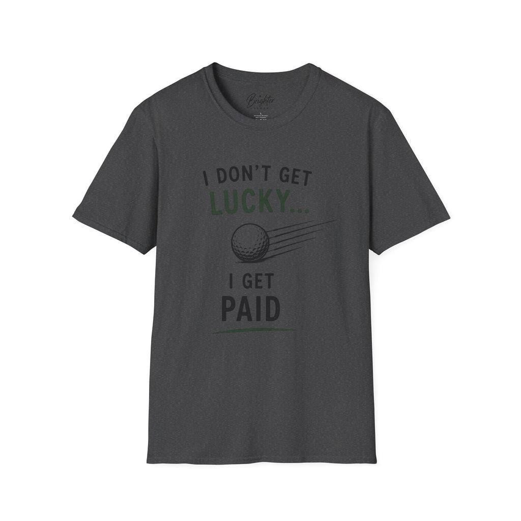 I Don't Get Lucky Golf T-Shirt