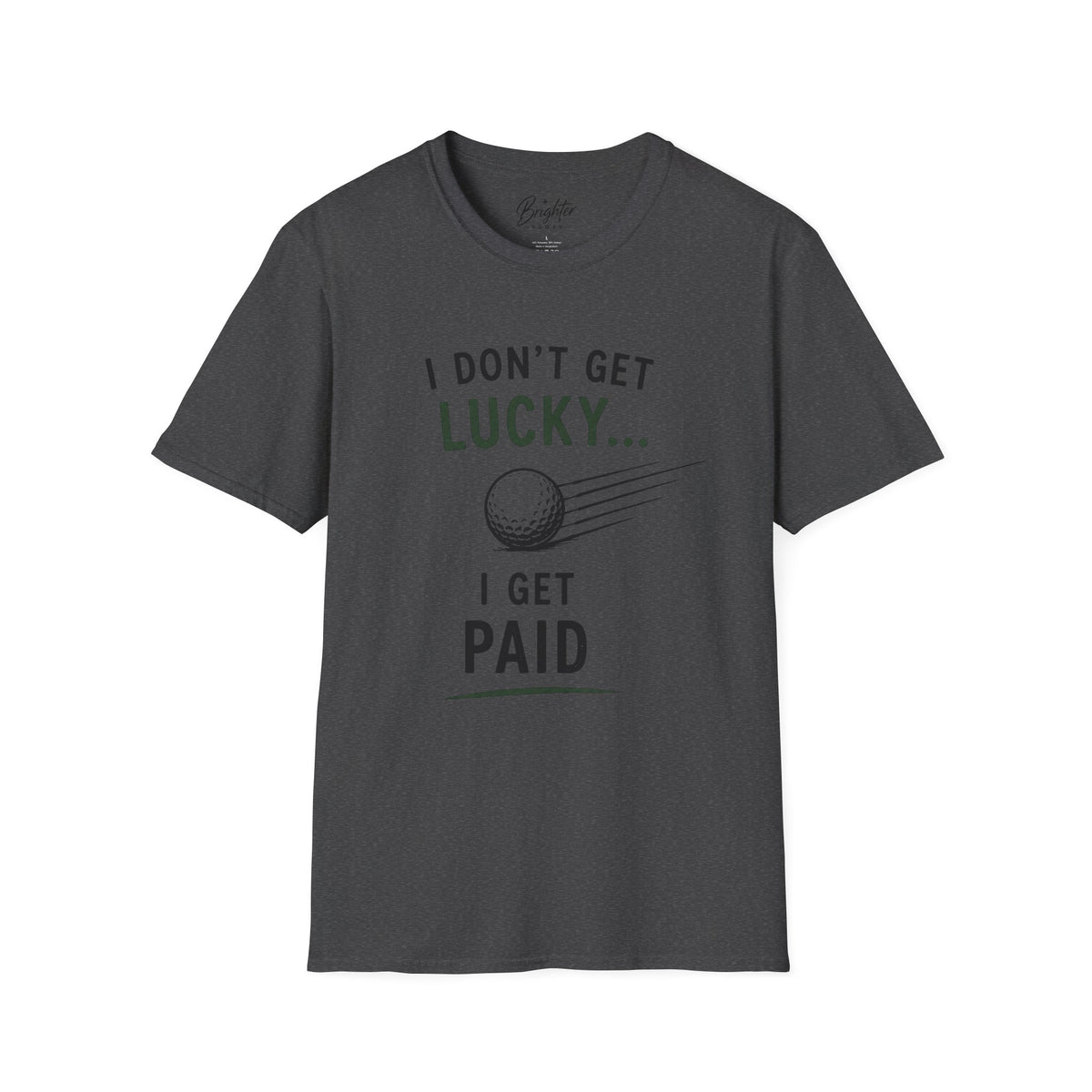 I Don't Get Lucky Golf T-Shirt