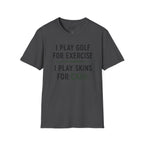 I Play Golf For Exercise Golf T-Shirt