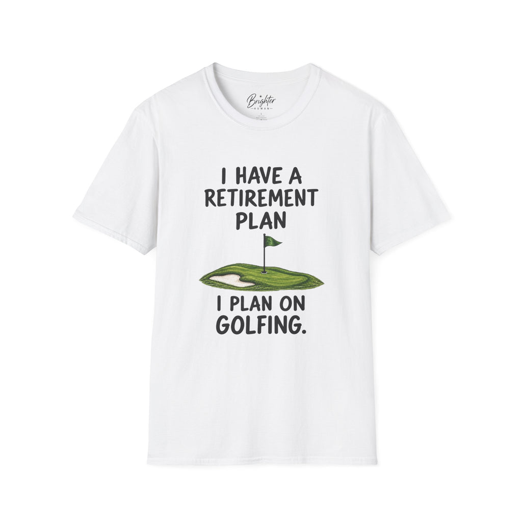 I Have A Retirement Plan Golf T-Shirt
