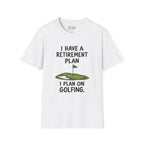 I Have A Retirement Plan Golf T-Shirt