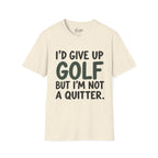 I'd Give Up Golf, But I'm Not A Quitter Golf T-Shirt