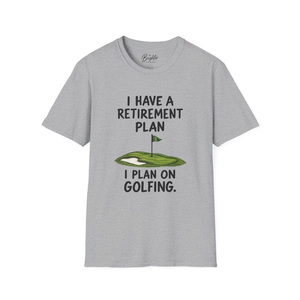 I Have A Retirement Plan Golf T-Shirt