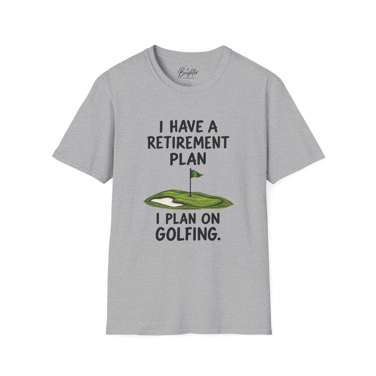 I Have A Retirement Plan Golf T-Shirt