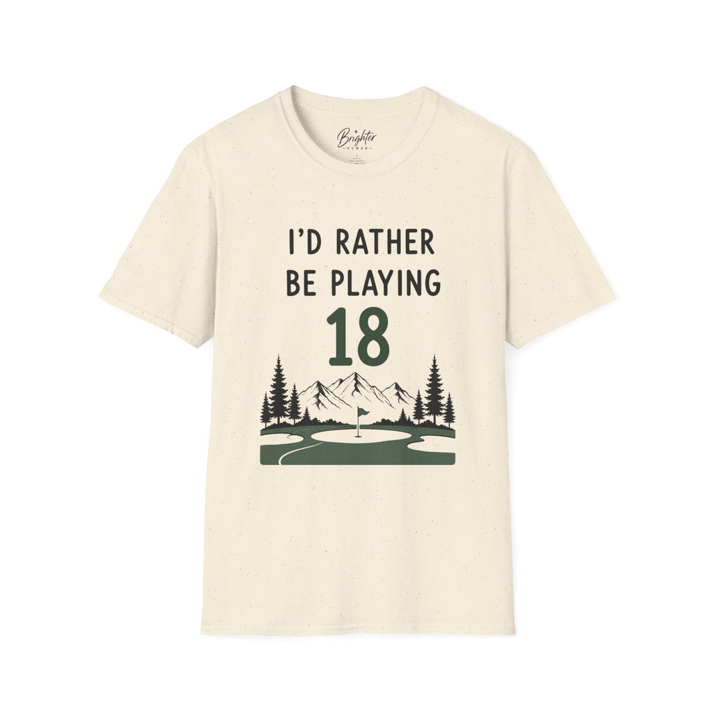 I'd Rather Be Playing 18 Golf T-Shirt