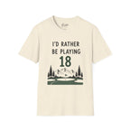 I'd Rather Be Playing 18 Golf T-Shirt