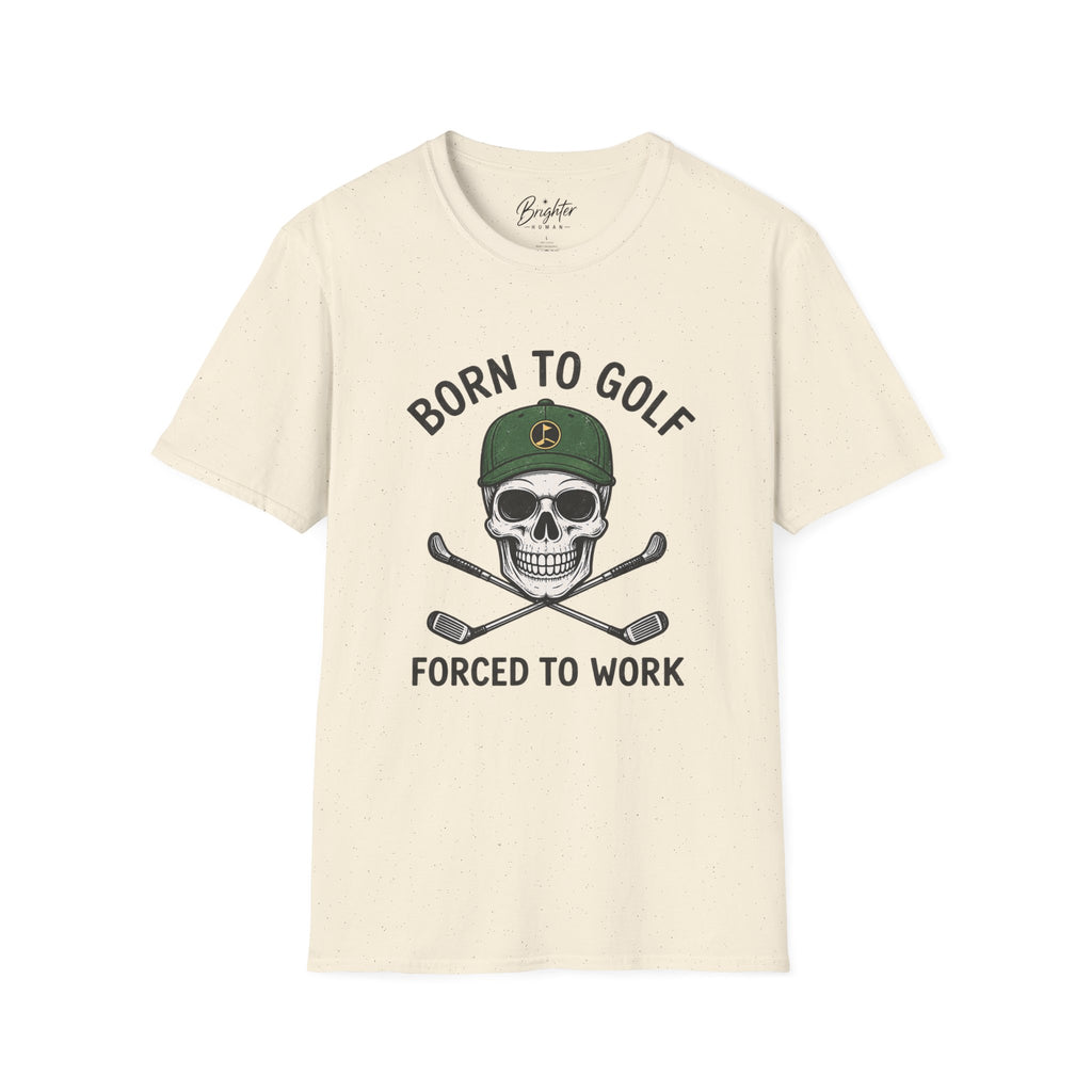 Born To Golf, Forced To Work - Golf T-Shirt