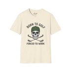 Born To Golf, Forced To Work - Golf T-Shirt