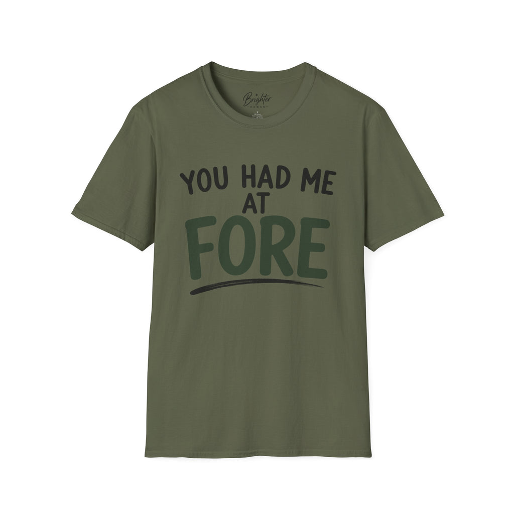 You Hade Me At Fore Golf T-Shirt