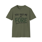 You Hade Me At Fore Golf T-Shirt