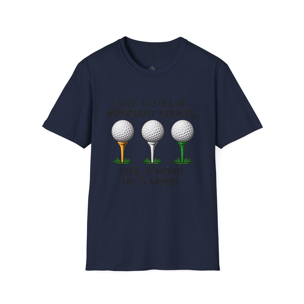Life Is Full Of Important Choices Golf T-Shirt