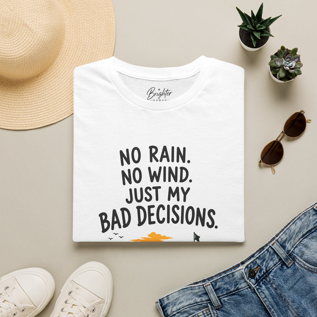 No Rain, No Wind, Bad Decisions Golf T-Shirt