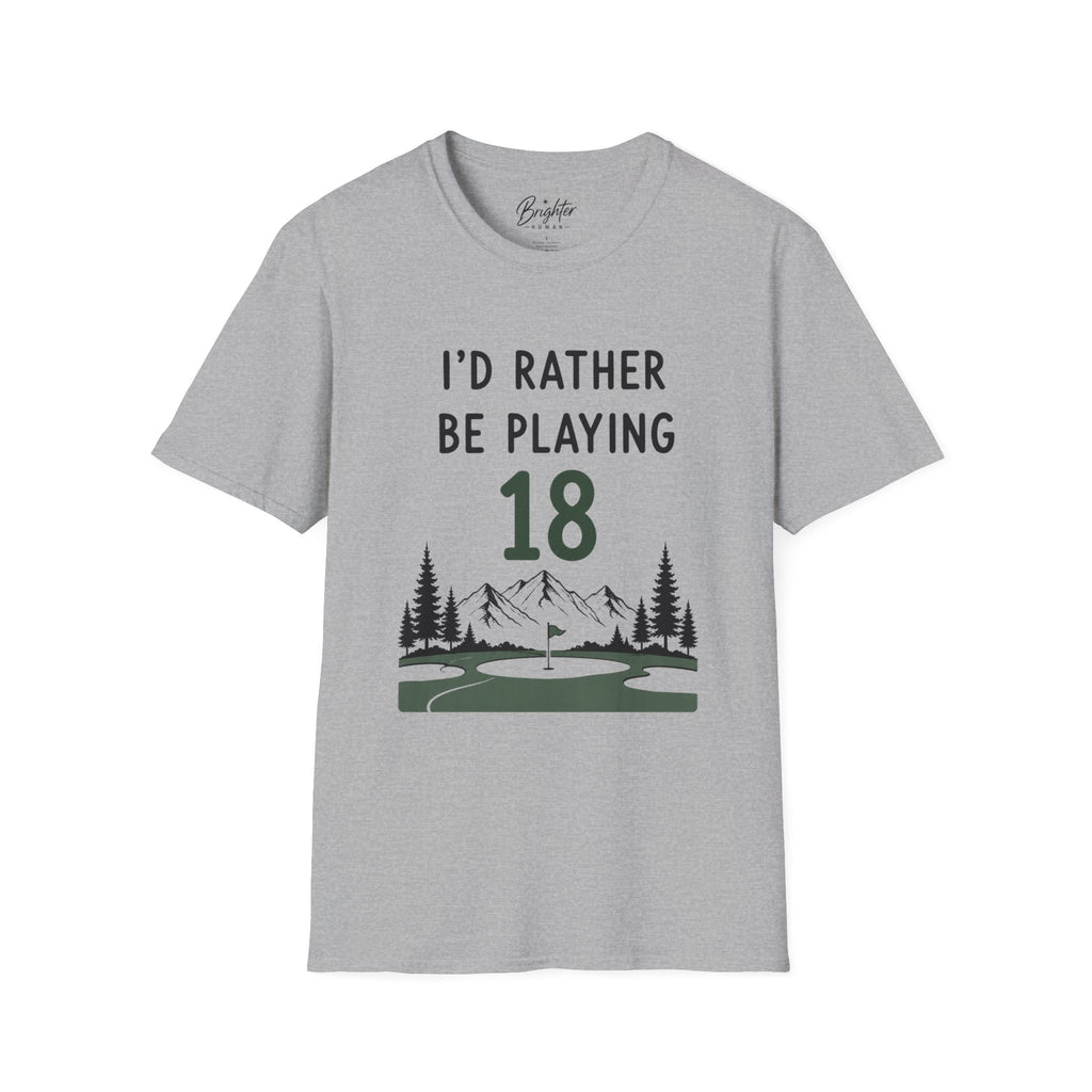 I'd Rather Be Playing 18 Golf T-Shirt