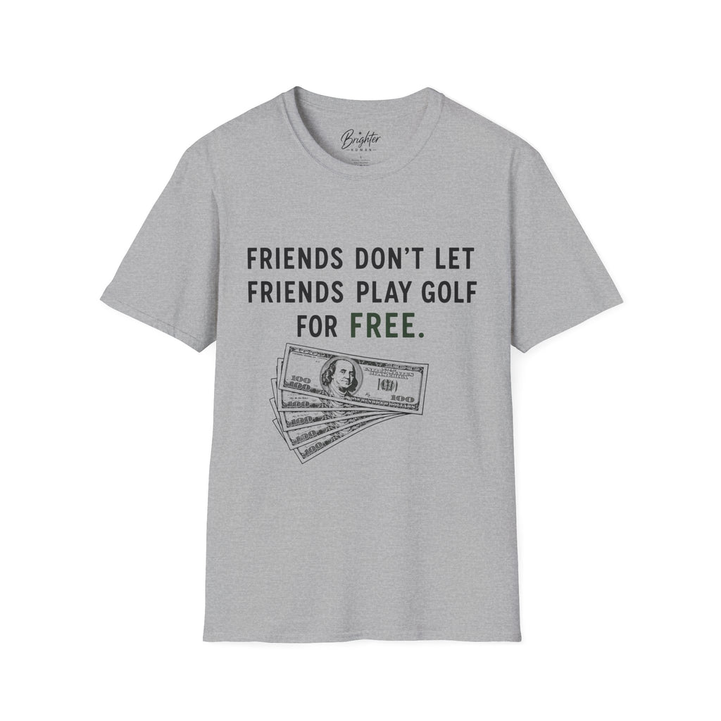 Friends Don't Let Friends Play Golf For Free Golf T-Shirt