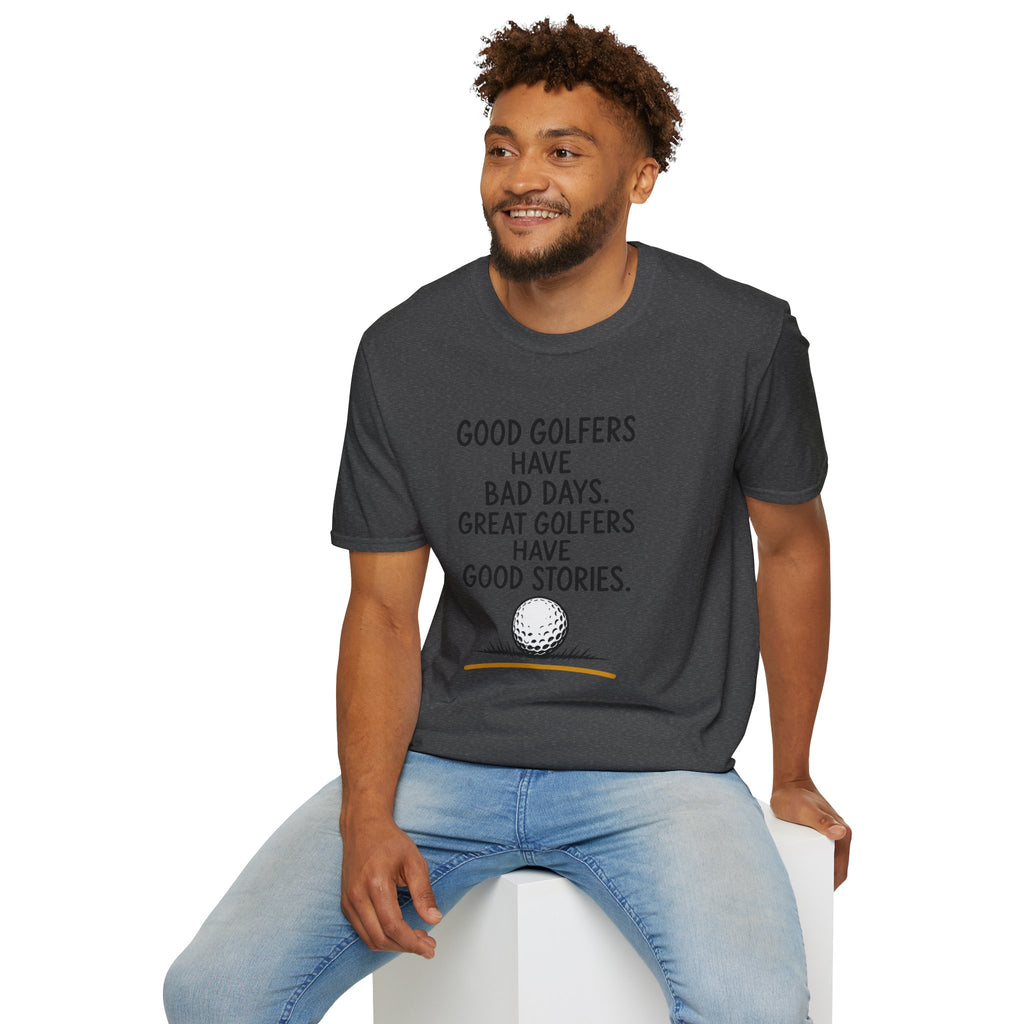 Good Golfers Have Bad Days Golf T-Shirt