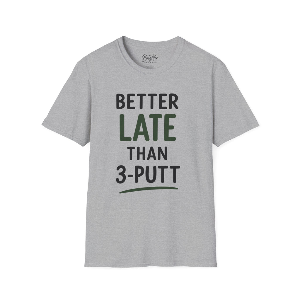 Better Late Than 3 Putt Golf T-Shirt